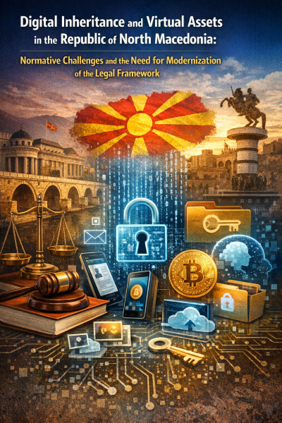 Digital Inheritance and Virtual Assets in the Republic of North Macedonia: Normative Challenges and the Need for Modernization of the Legal Framework